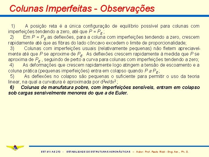 Colunas Imperfeitas - Observações 1) A posição reta é a única configuração de equilíbrio