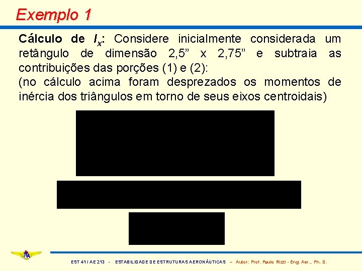 Exemplo 1 Cálculo de Ix: Considere inicialmente considerada um retângulo de dimensão 2, 5”