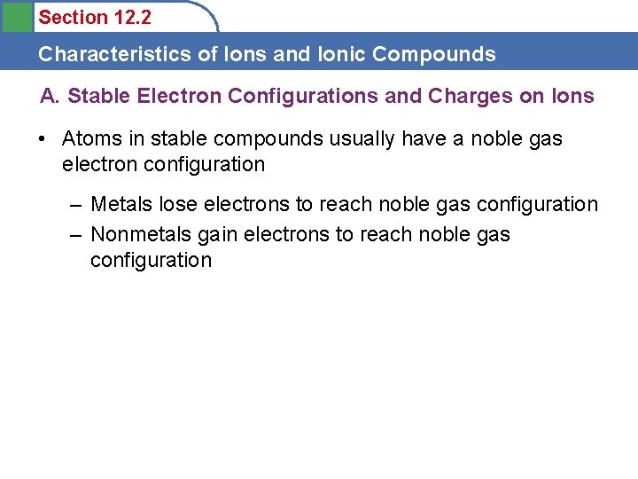 Section 12. 2 Characteristics of Ions and Ionic Compounds A. Stable Electron Configurations and