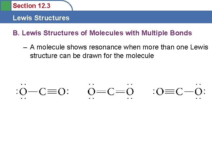 Section 12. 3 Lewis Structures B. Lewis Structures of Molecules with Multiple Bonds –