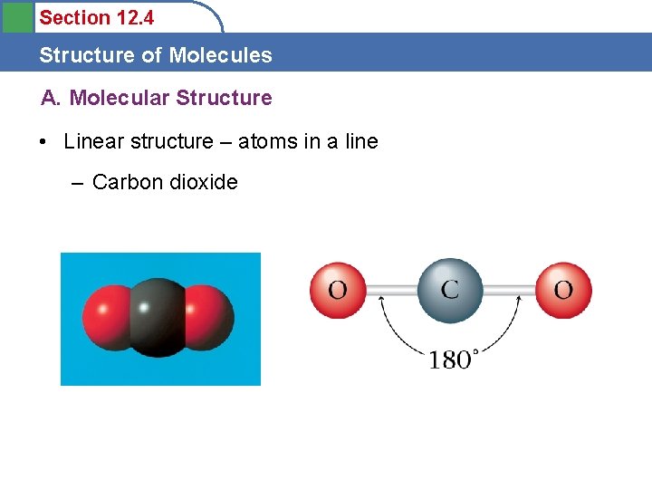Section 12. 4 Structure of Molecules A. Molecular Structure • Linear structure – atoms