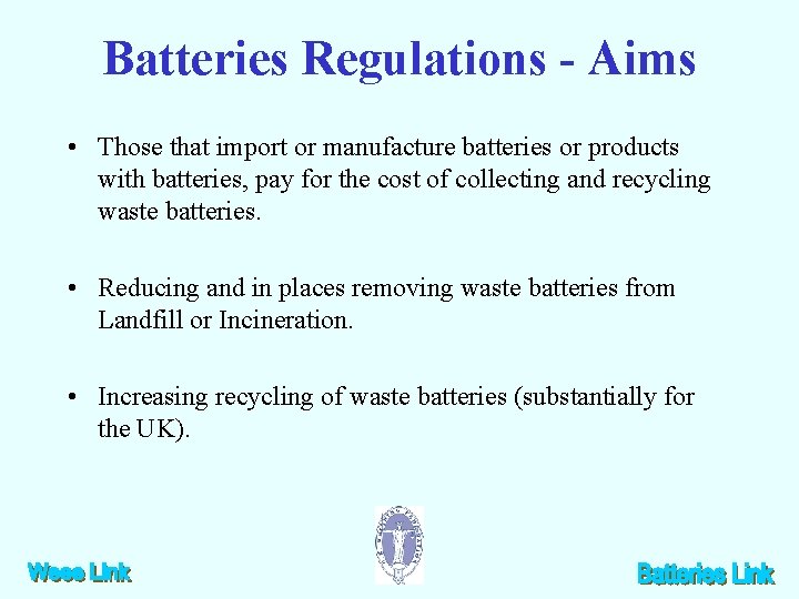 Batteries Regulations - Aims • Those that import or manufacture batteries or products with