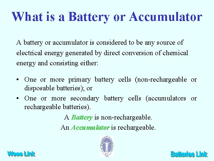 What is a Battery or Accumulator A battery or accumulator is considered to be