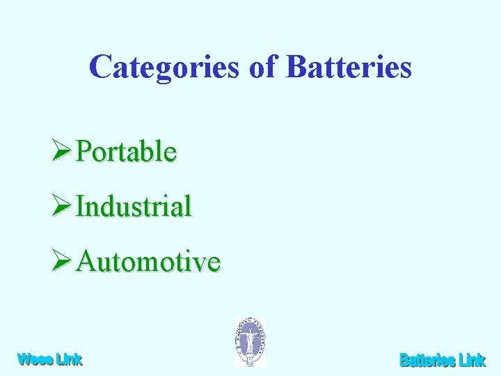 Categories of Batteries ØPortable ØIndustrial ØAutomotive 