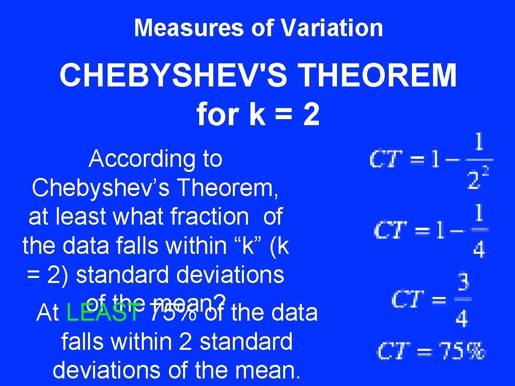 Measures of Variation CHEBYSHEV'S THEOREM for k = 2 According to Chebyshev’s Theorem, at