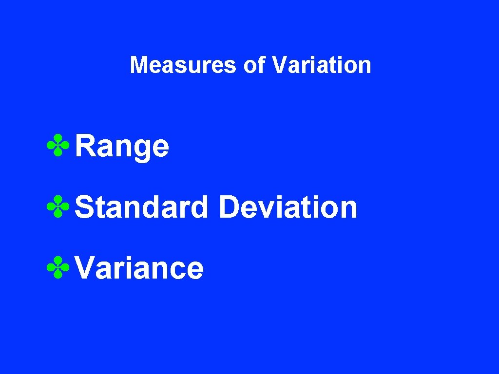 Measures of Variation ✤Range ✤Standard Deviation ✤Variance 