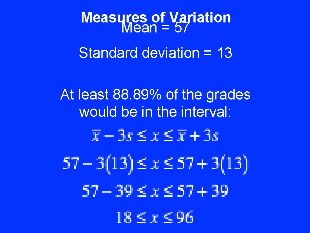 Measures of Variation Mean = 57 Standard deviation = 13 At least 88. 89%