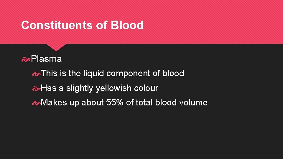 Constituents of Blood Plasma This is the liquid component of blood Has a slightly