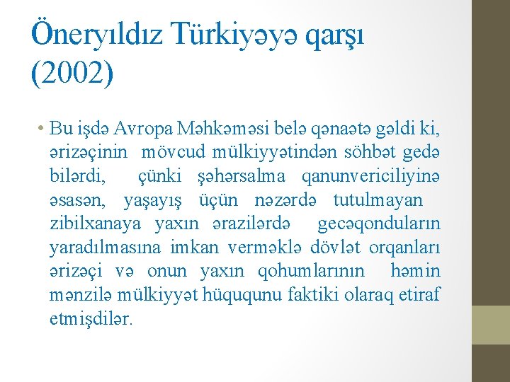 Öneryıldız Türkiyəyə qarşı (2002) • Bu işdə Avropa Məhkəməsi belə qənaətə gəldi ki, ərizəçinin Öneryıldız Türkiyəyə qarşı (2002) • Bu işdə Avropa Məhkəməsi belə qənaətə gəldi ki, ərizəçinin