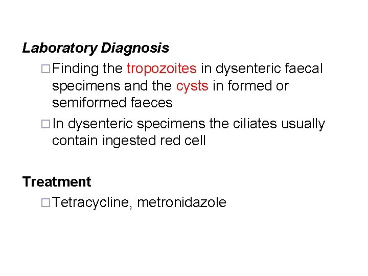 Laboratory Diagnosis ¨ Finding the tropozoites in dysenteric faecal specimens and the cysts in