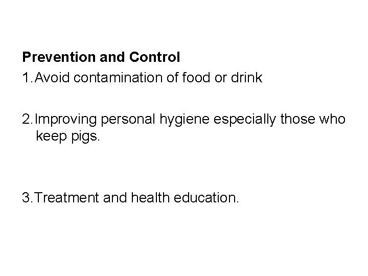 Prevention and Control 1. Avoid contamination of food or drink 2. Improving personal hygiene