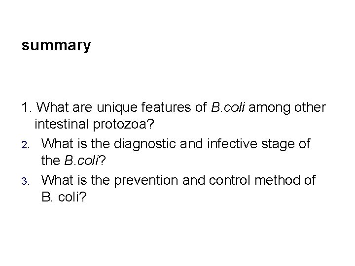 summary 1. What are unique features of B. coli among other intestinal protozoa? 2.