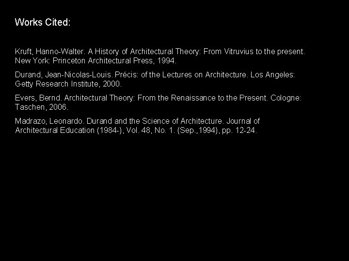 Works Cited: Kruft, Hanno-Walter. A History of Architectural Theory: From Vitruvius to the present.