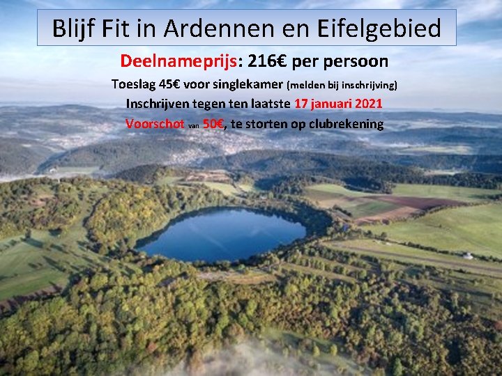 Blijf Fit in Ardennen en Eifelgebied Deelnameprijs: 216€ persoon Toeslag 45€ voor singlekamer (melden