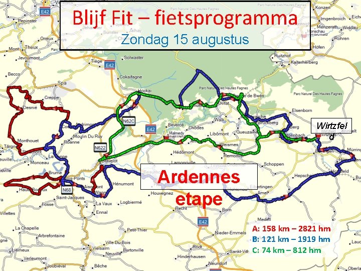 Blijf Fit – fietsprogramma Zondag 15 augustus Wirtzfel d Ardennes etape A: 158 km Blijf Fit – fietsprogramma Zondag 15 augustus Wirtzfel d Ardennes etape A: 158 km