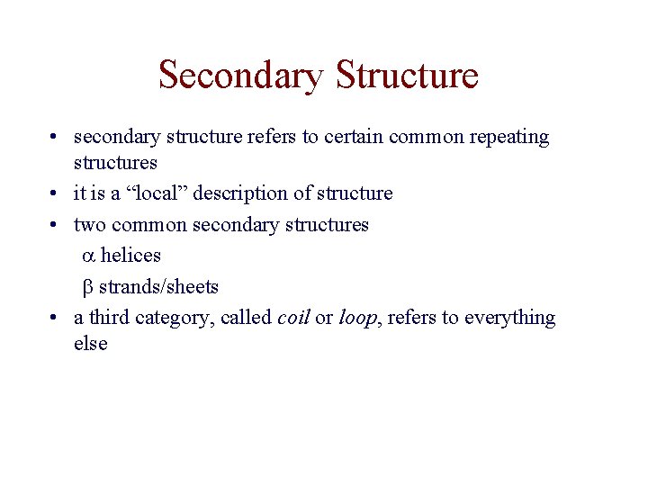 Secondary Structure • secondary structure refers to certain common repeating structures • it is