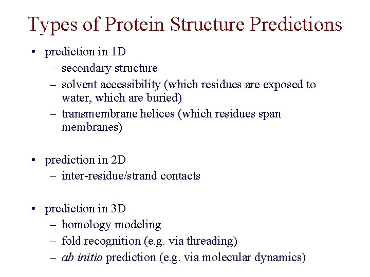 Types of Protein Structure Predictions • prediction in 1 D – secondary structure –