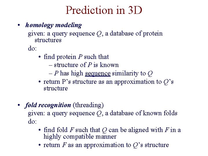 Prediction in 3 D • homology modeling given: a query sequence Q, a database
