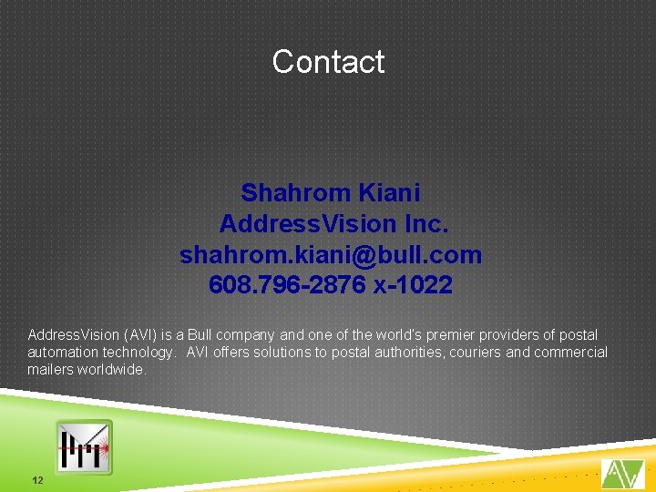Contact Shahrom Kiani Address. Vision Inc. shahrom. kiani@bull. com 608. 796 -2876 x-1022 Address. Contact Shahrom Kiani Address. Vision Inc. shahrom. kiani@bull. com 608. 796 -2876 x-1022 Address.