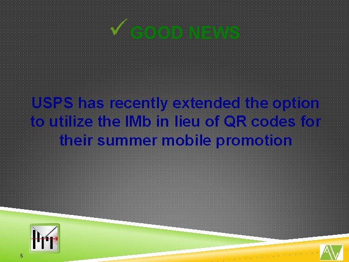 ü GOOD NEWS USPS has recently extended the option to utilize the IMb in ü GOOD NEWS USPS has recently extended the option to utilize the IMb in