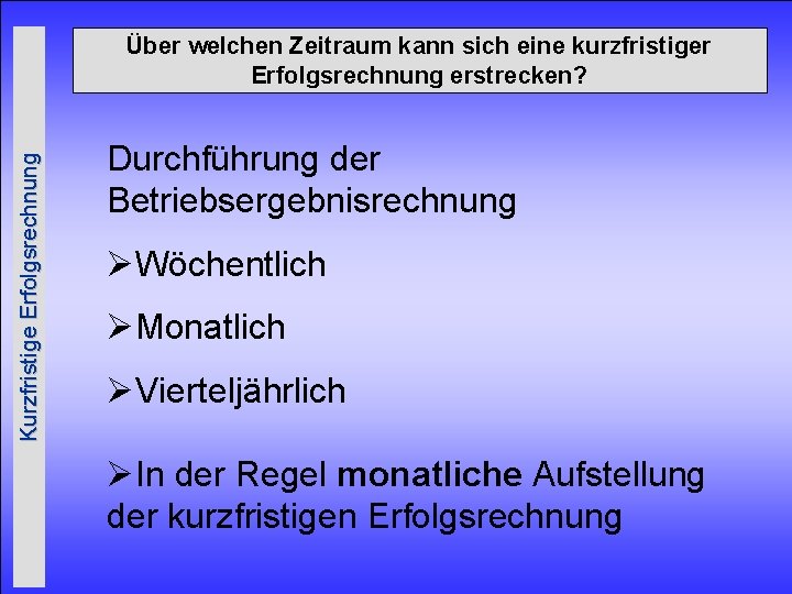 Kurzfristige Erfolgsrechnung Über welchen Zeitraum kann sich eine kurzfristiger Erfolgsrechnung erstrecken? Durchführung der Betriebsergebnisrechnung