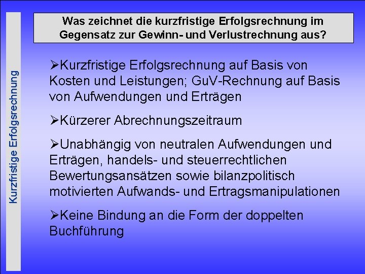 Kurzfristige Erfolgsrechnung Was zeichnet die kurzfristige Erfolgsrechnung im Gegensatz zur Gewinn- und Verlustrechnung aus?