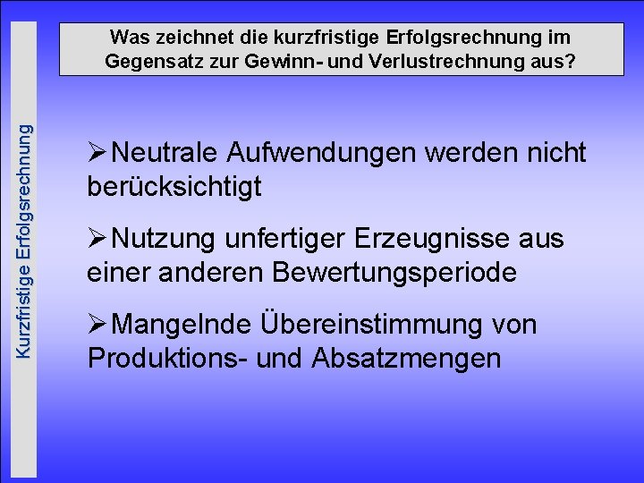Kurzfristige Erfolgsrechnung Was zeichnet die kurzfristige Erfolgsrechnung im Gegensatz zur Gewinn- und Verlustrechnung aus?