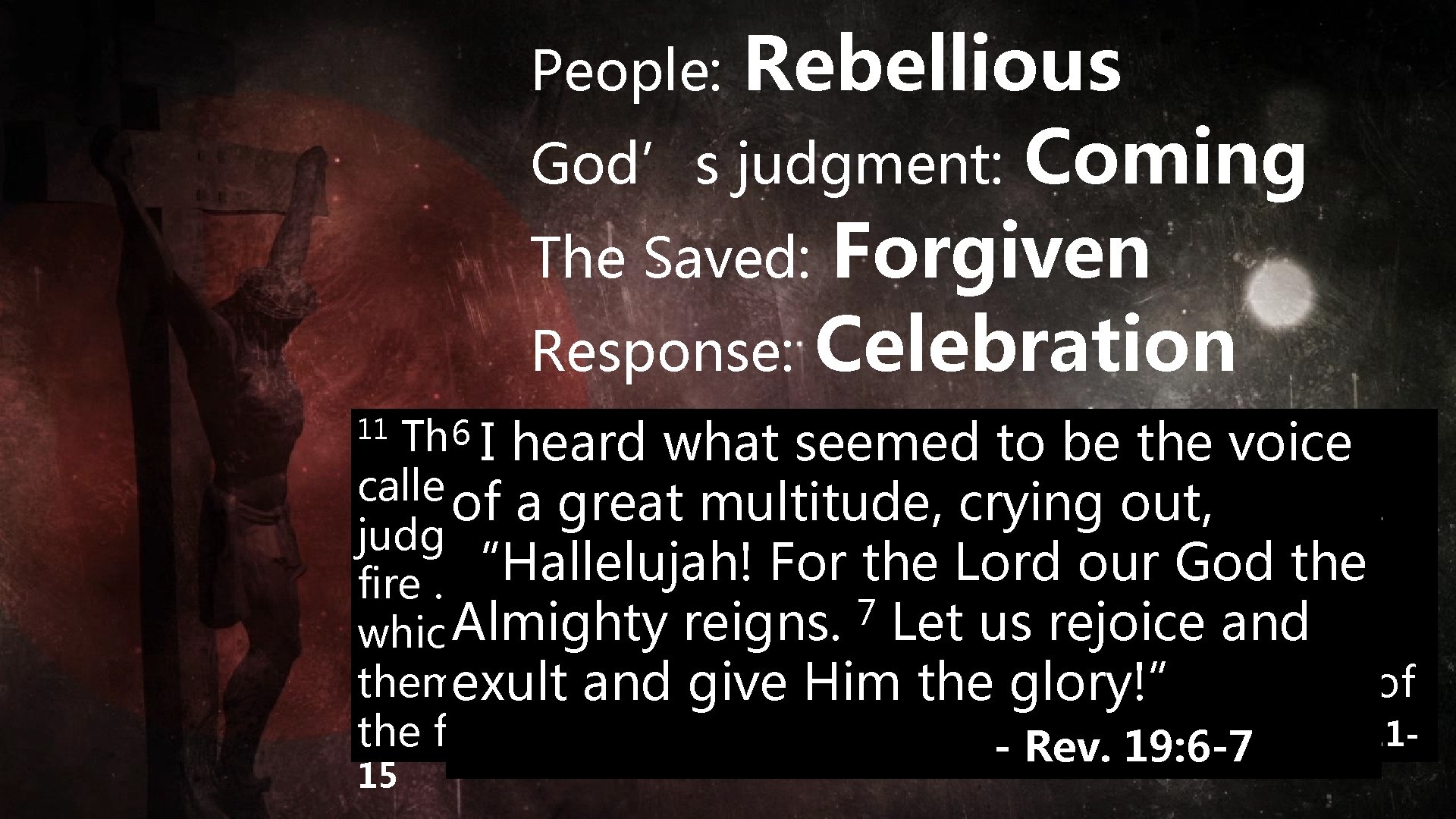 Rebellious God’s judgment: Coming The Saved: Forgiven Response: Celebration People: 6 I Iheard Then
