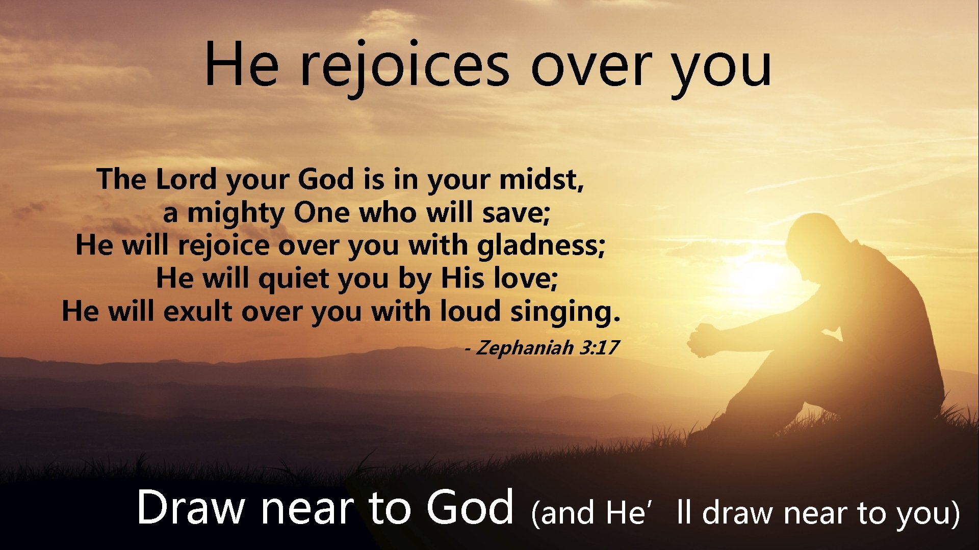 He rejoices over you The Lord your God is in your midst, a mighty