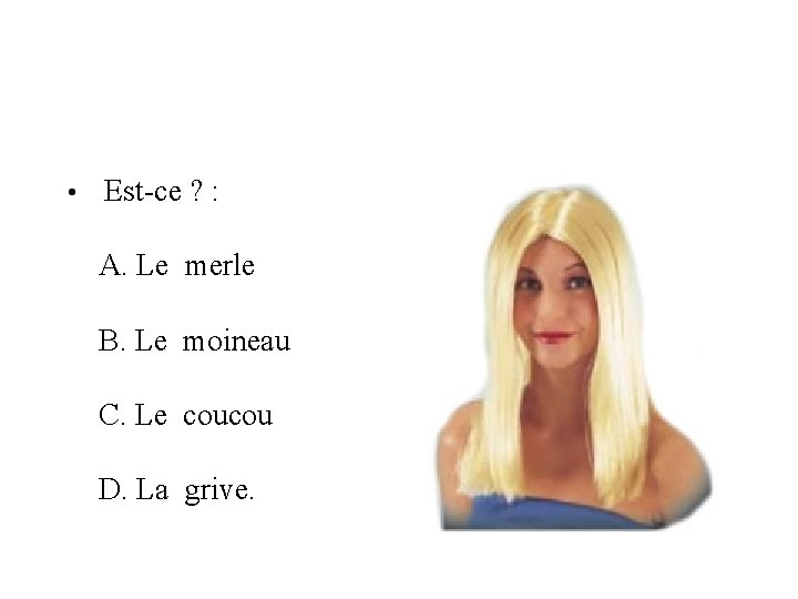  • Est-ce ? : A. Le merle B. Le moineau C. Le coucou