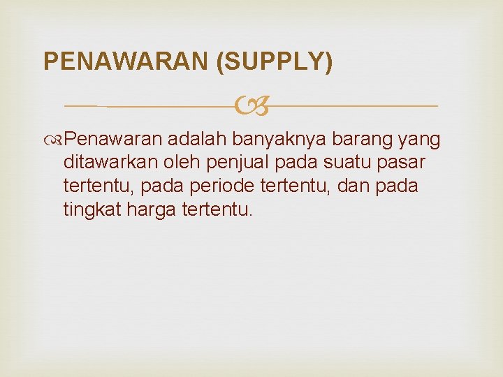 PENAWARAN (SUPPLY) Penawaran adalah banyaknya barang yang ditawarkan oleh penjual pada suatu pasar tertentu,