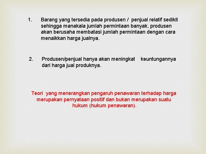 1. Barang yang tersedia pada produsen / penjual relatif sedikit sehingga manakala jumlah permintaan