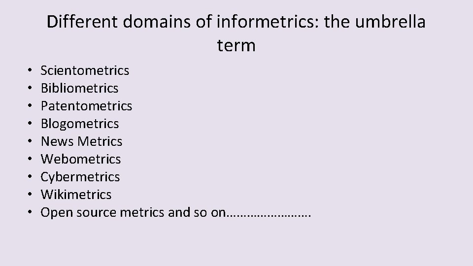 Different domains of informetrics: the umbrella term • • • Scientometrics Bibliometrics Patentometrics Blogometrics