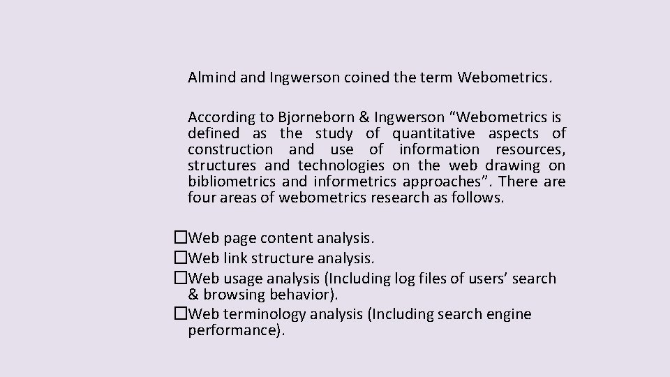 Almind and Ingwerson coined the term Webometrics. According to Bjorneborn & Ingwerson “Webometrics is