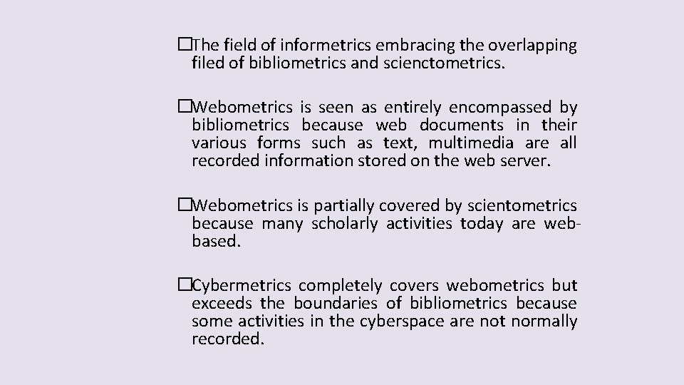 �The field of informetrics embracing the overlapping filed of bibliometrics and scienctometrics. �Webometrics is