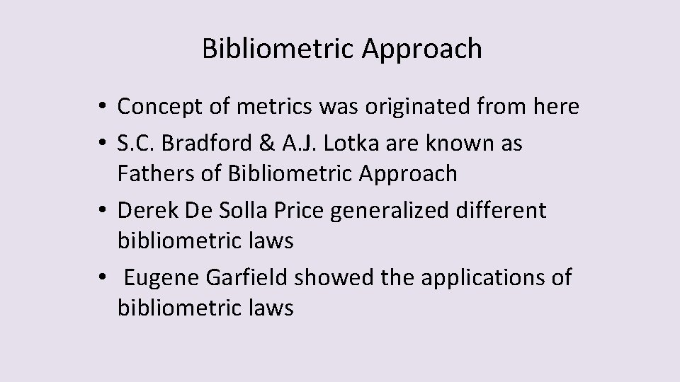 Bibliometric Approach • Concept of metrics was originated from here • S. C. Bradford