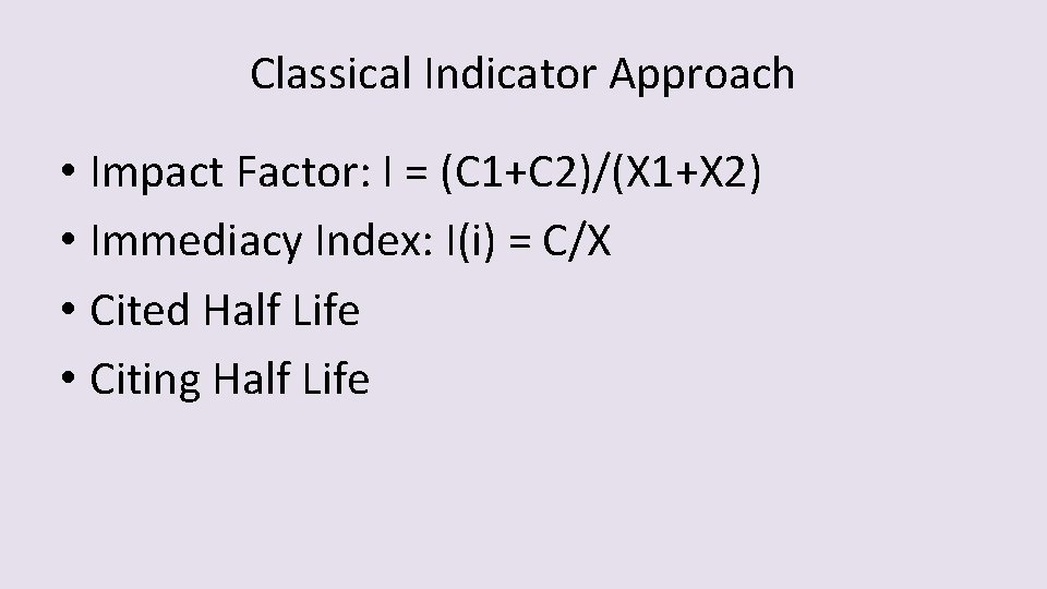 Classical Indicator Approach • Impact Factor: I = (C 1+C 2)/(X 1+X 2) •