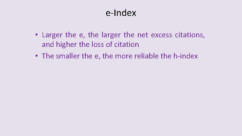 e-Index • Larger the e, the larger the net excess citations, and higher the