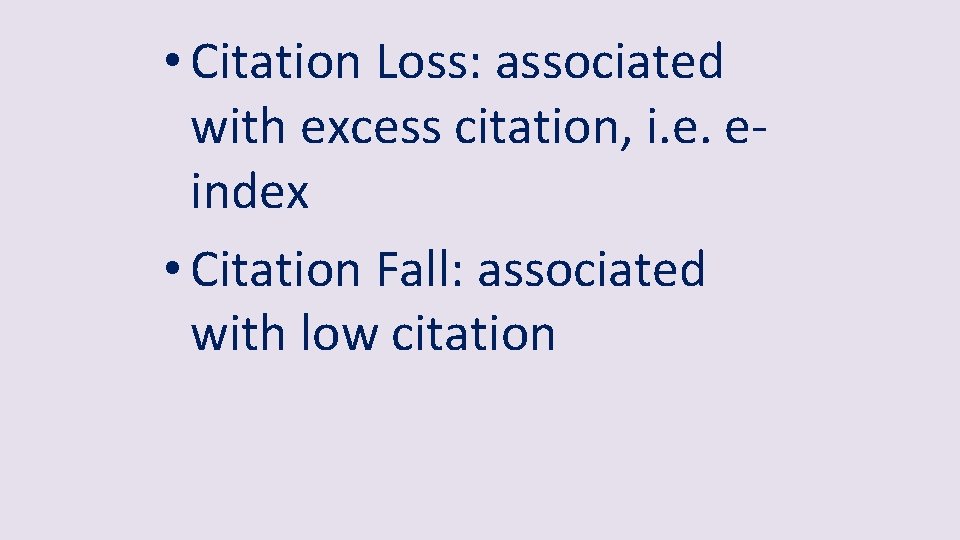  • Citation Loss: associated with excess citation, i. e. eindex • Citation Fall: