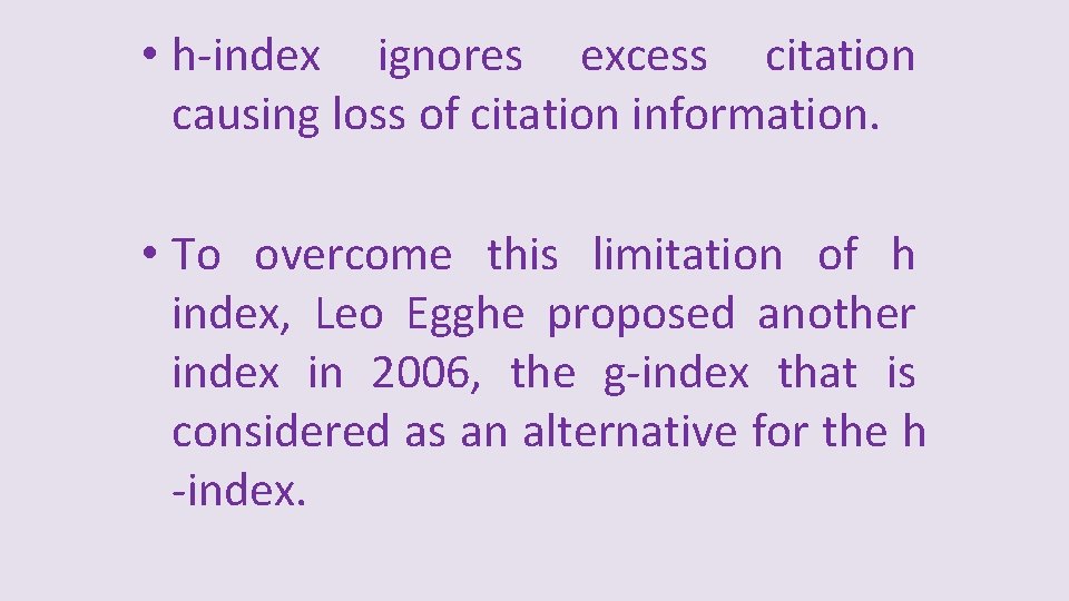  • h-index ignores excess citation causing loss of citation information. • To overcome