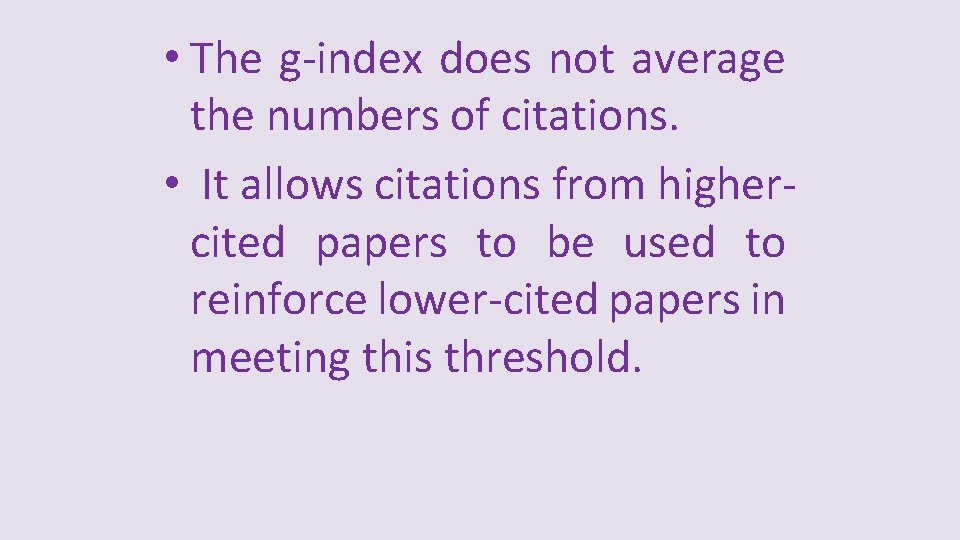  • The g-index does not average the numbers of citations. • It allows