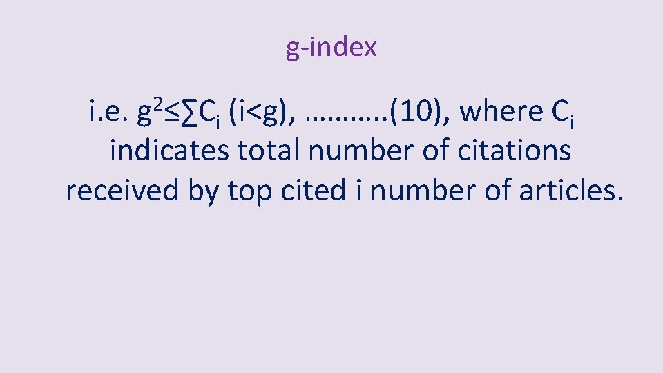 g-index i. e. g 2≤∑Ci (i<g), ………. . (10), where Ci indicates total number