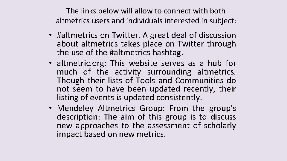 The links below will allow to connect with both altmetrics users and individuals interested