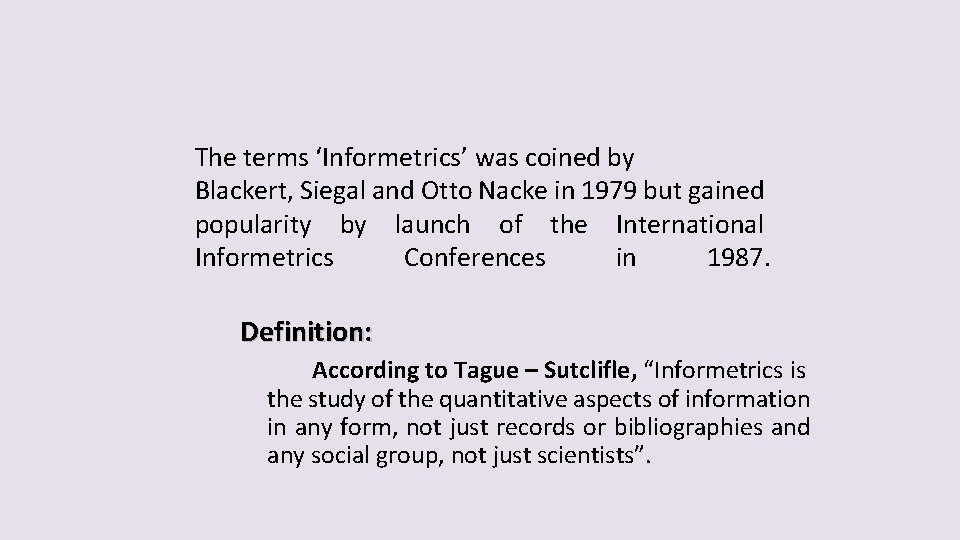 The terms ‘Informetrics’ was coined by Blackert, Siegal and Otto Nacke in 1979 but