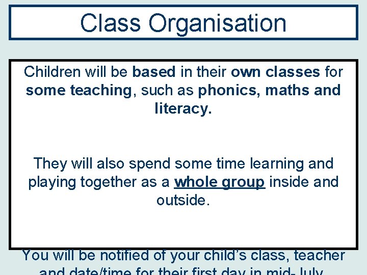 Class Organisation Children will be based in their own classes for some teaching, such