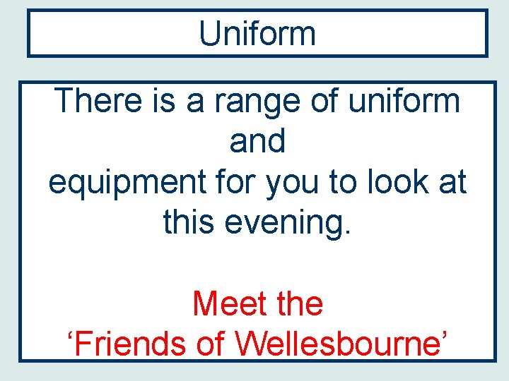 Uniform There is a range of uniform and equipment for you to look at