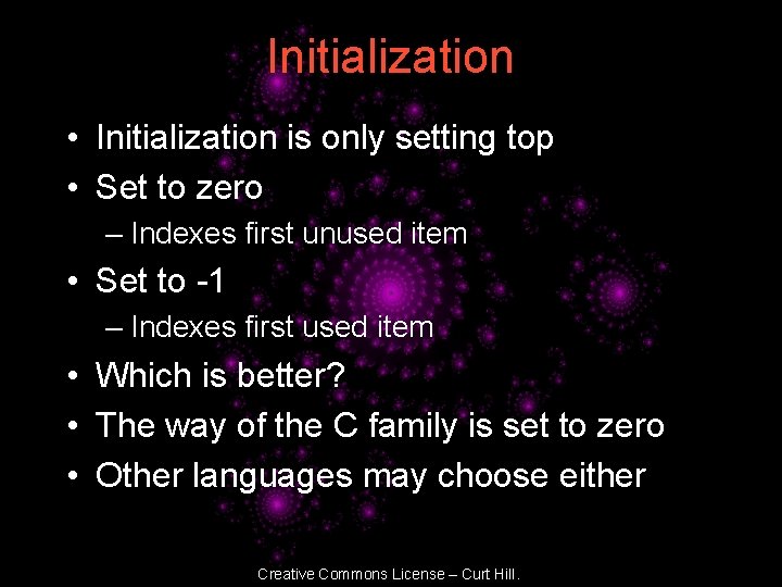 Initialization • Initialization is only setting top • Set to zero – Indexes first