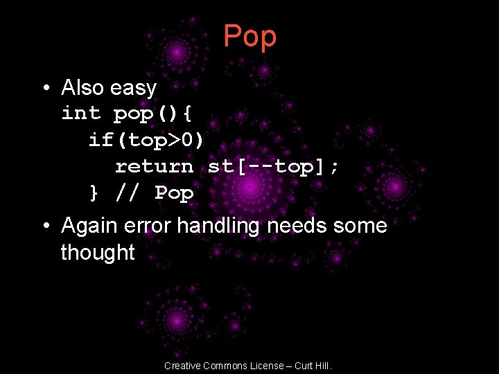 Pop • Also easy int pop(){ if(top>0) return st[--top]; } // Pop • Again