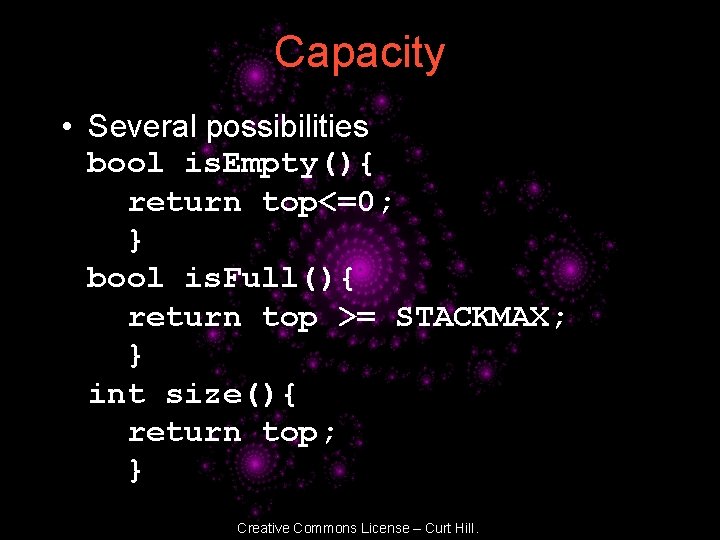 Capacity • Several possibilities bool is. Empty(){ return top<=0; } bool is. Full(){ return