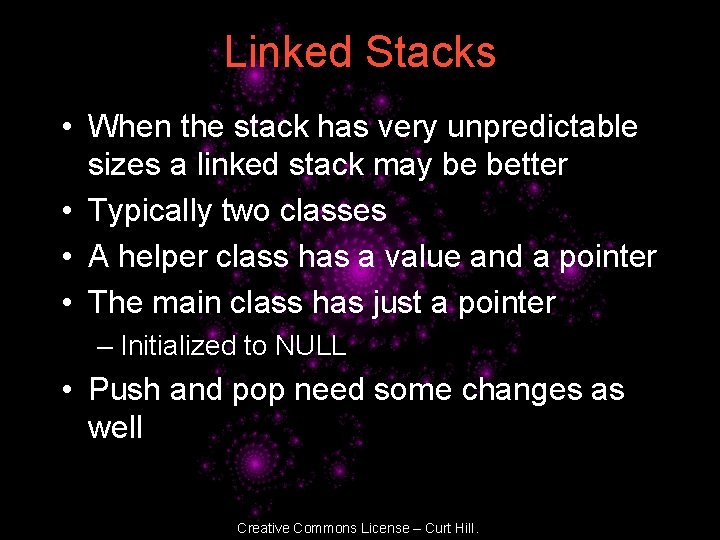 Linked Stacks • When the stack has very unpredictable sizes a linked stack may